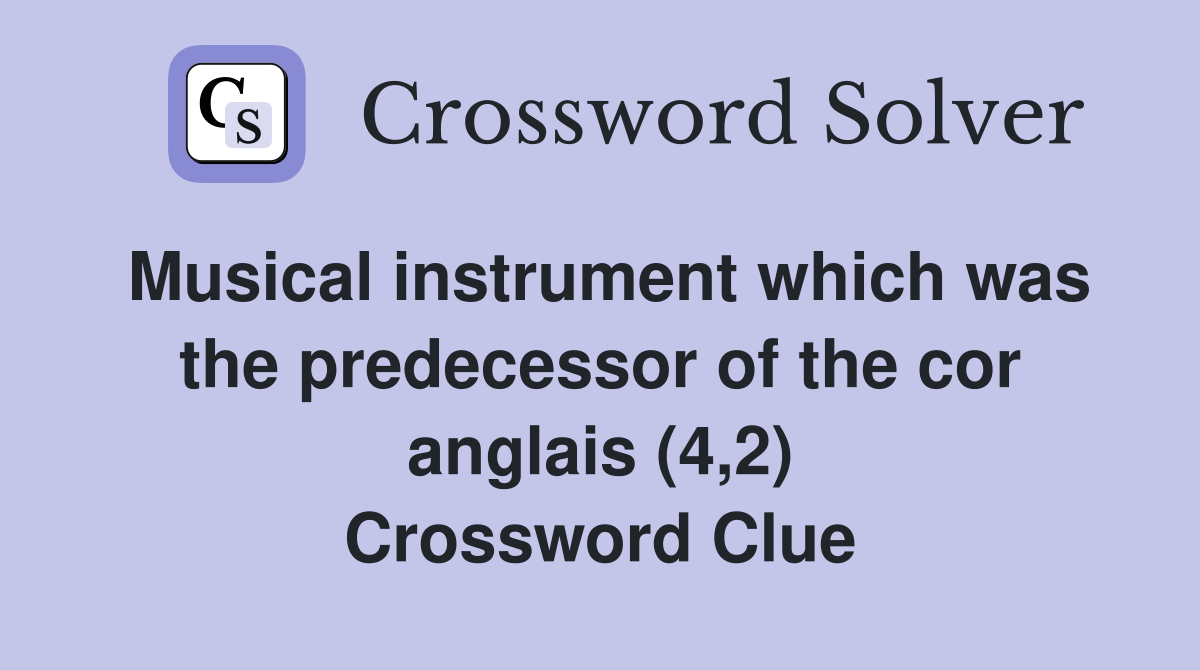 Musical instrument which was the predecessor of the cor anglais (4,2